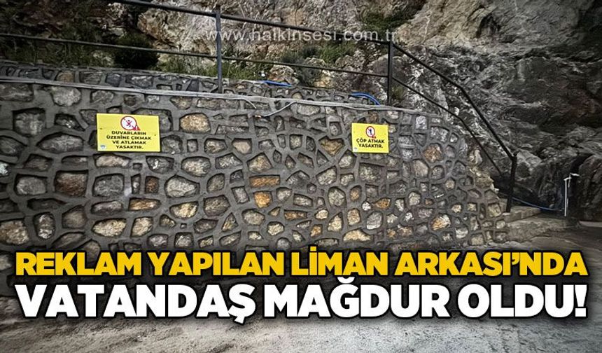 Reklam yapılan liman arkasında vatandaş mağdur oldu!