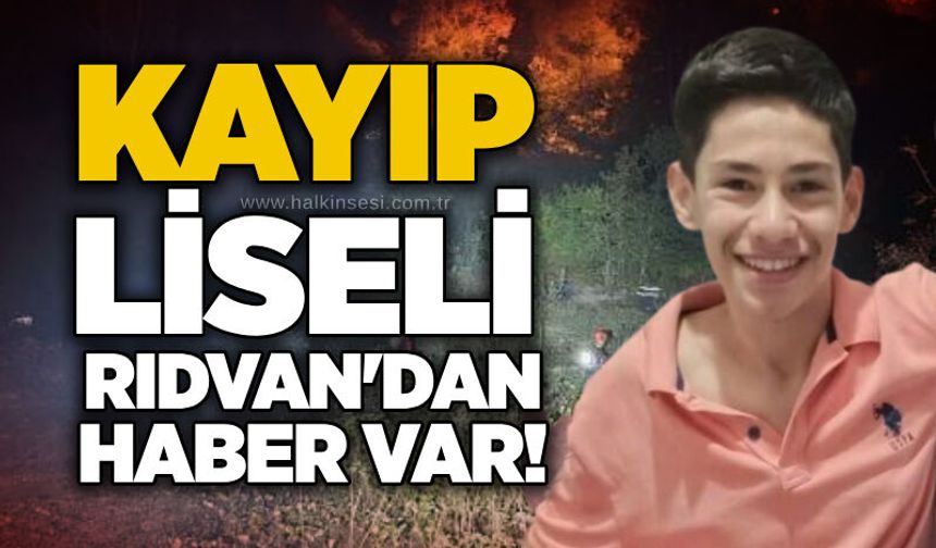 kayıp liseli Rıdvan'dan haber var!