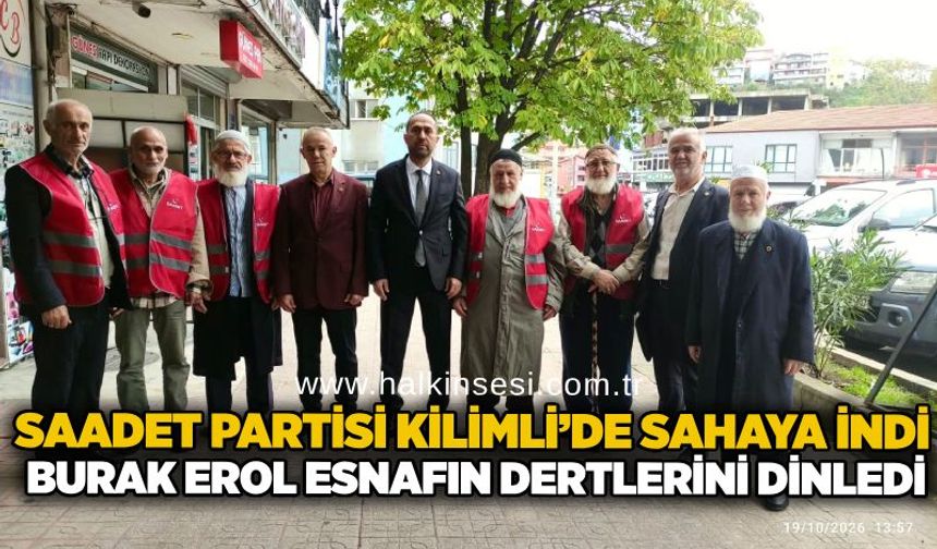 Saadet Partisi Kilimli’de sahaya indi: Burak Erol esnafın dertlerini dinledi