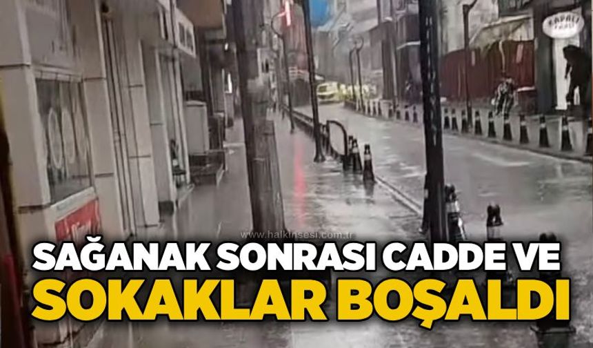 Sağanak sonrası cadde ve sokaklar boşaldı