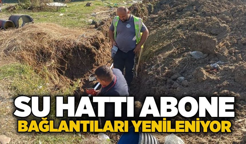 Su hattı abone bağlantıları yenileniyor