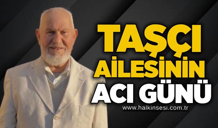 Taşçı Ailesinin acı günü