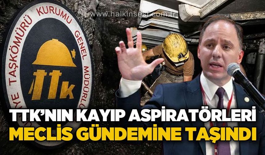 TTK’nın 192 milyon liralık aspiratörleri nerede? Meclis gündemine taşındı