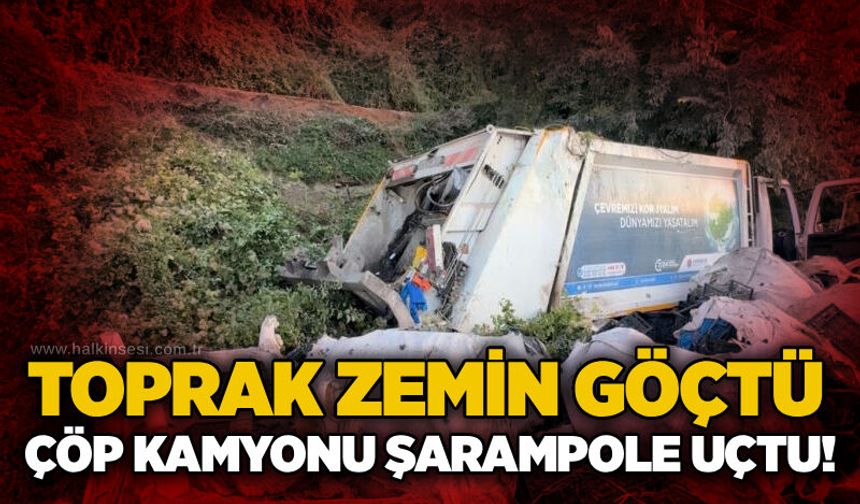 Toprak zemin göçtü: Çöp kamyonu 10 metreden şarampole uçtu!