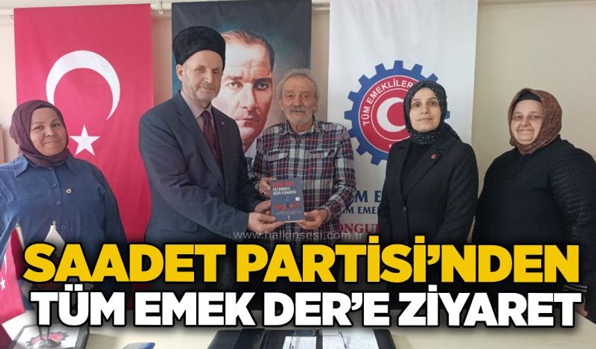 Saadet Partisi’nden Tüm Emek Der’e ziyaret