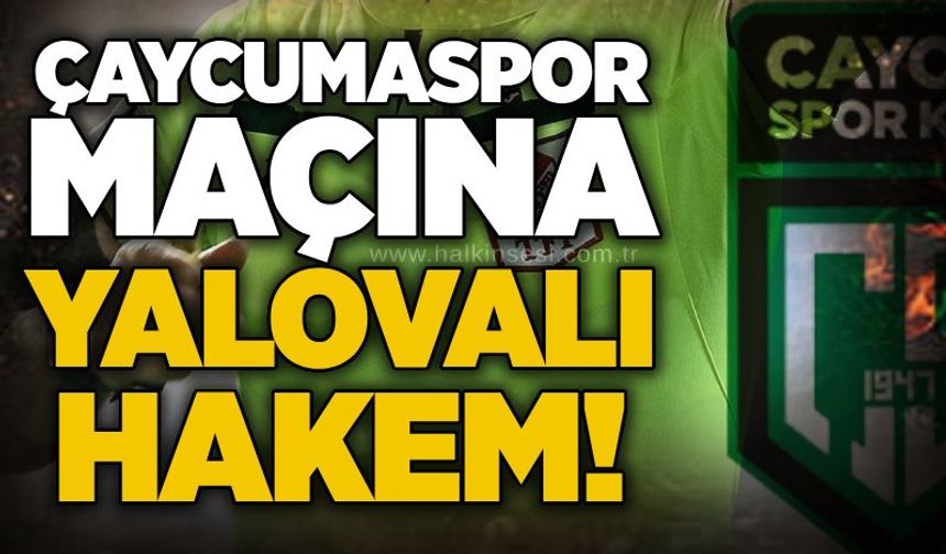 Çaycumaspor maçına Yalovalı hakem!