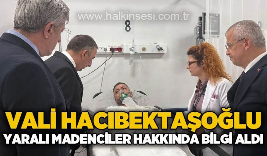 Vali Osman Hacıbektaşoğlu yaralı madenciler hakkında bilgi aldı