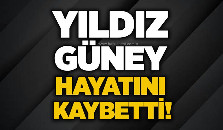 Yıldız Güney hayatını kaybetti!