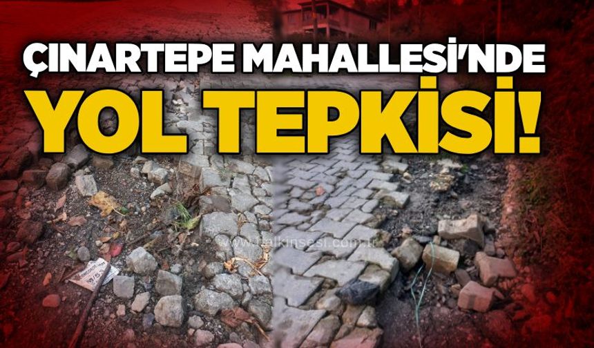 Çınartepe Mahallesi’nde yol tepkisi!