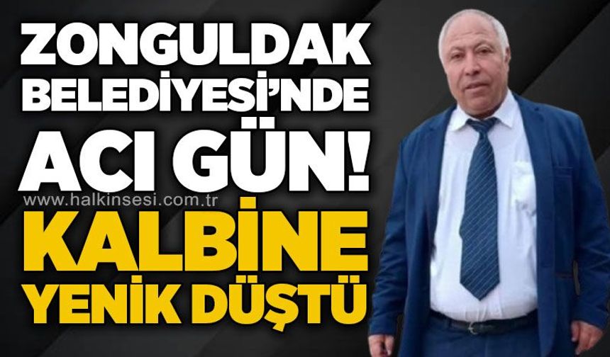 Zonguldak Belediyesi'nde acı gün: Kalbine yenik düştü!