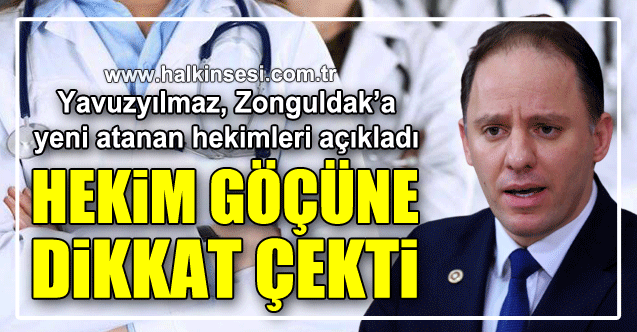 Yavuzyılmaz, Zonguldak’a yeni atanan hekimleri açıkladı, hekim göçüne dikkat çekti
