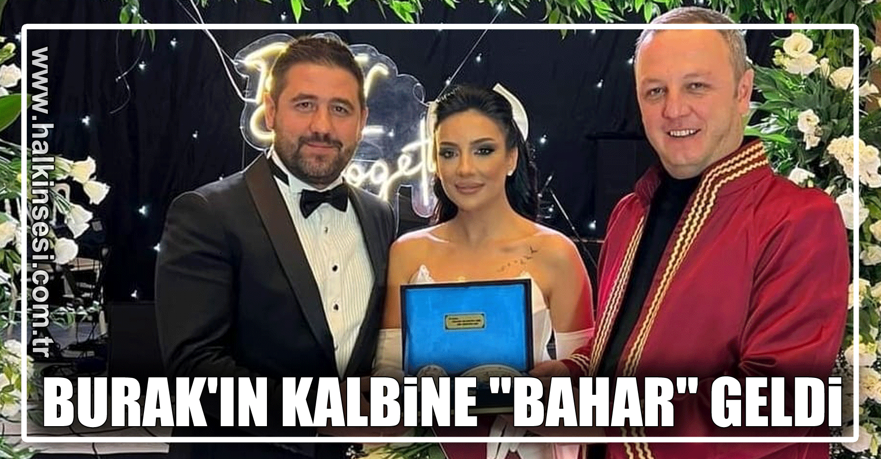 BURAK'IN KALBİNE  "BAHAR" GELDİ
