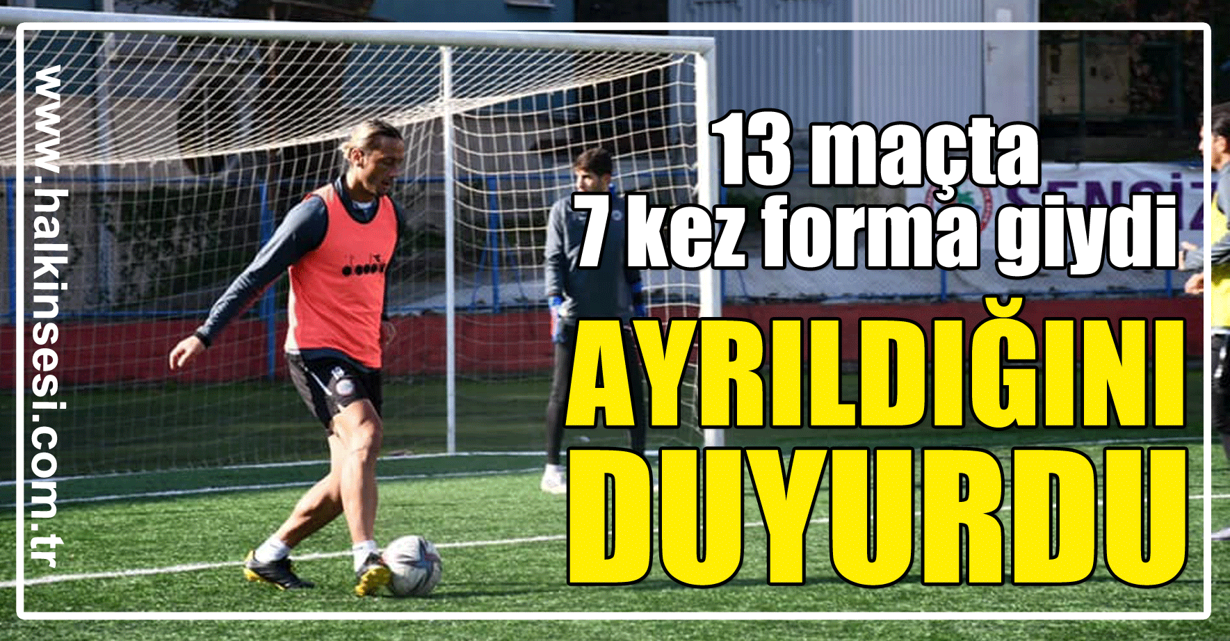 13 maçta 7 kez forma giydi... Ayrıldığını duyurdu