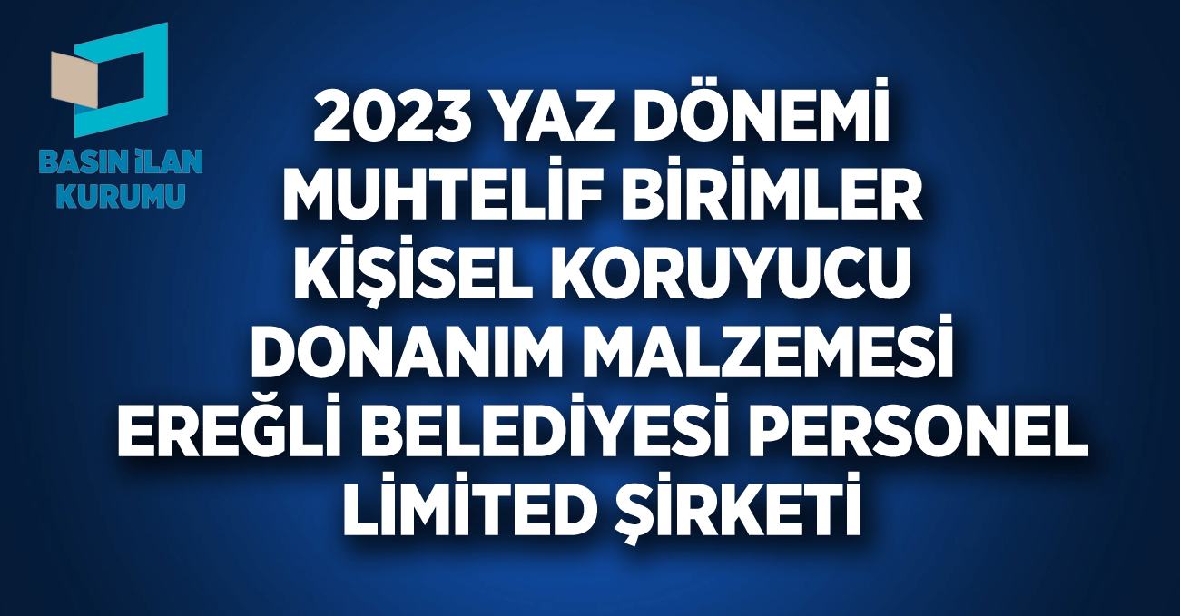 2023 YAZ DÖNEMİ MUHTELİF BİRİMLER KİŞİSEL KORUYUCU DONANIM MALZEMESİ