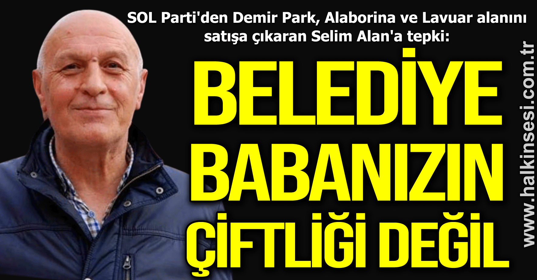 "BELEDİYE BABANIZIN  ÇİFTLİĞİ DEĞİL"