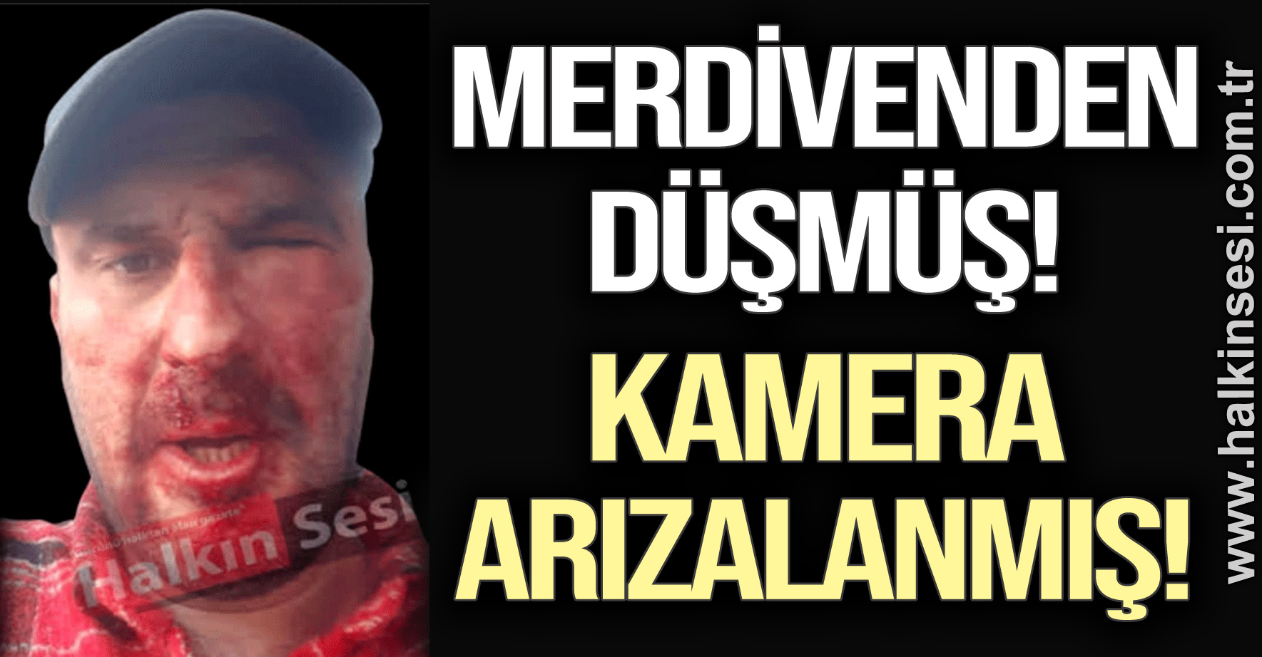 Merdİvenden DÜŞmÜŞ Kamera ArizalanmiŞ Halkin Sesİ Gazetesİ Gücünü