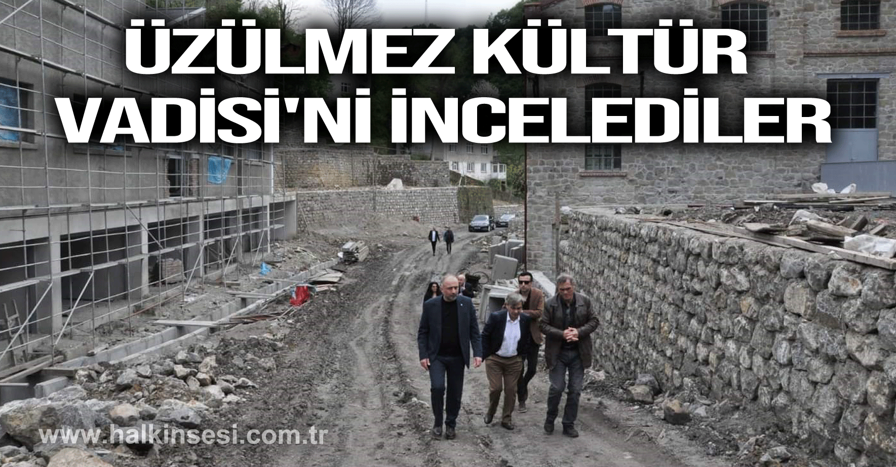 Üzülmez Kültür Vadisi'ni incelediler