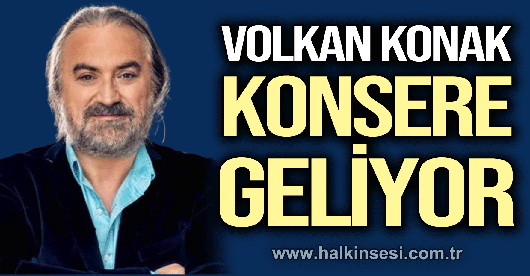 VOLKAN KONAK KONSERE GELİYOR