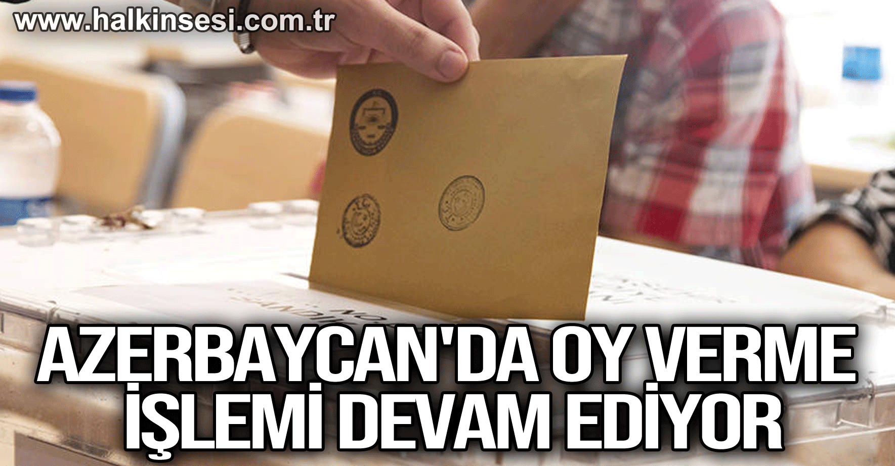 Azerbaycan'daki Türk vatandaşları için oy verme işlemi devam ediyor
