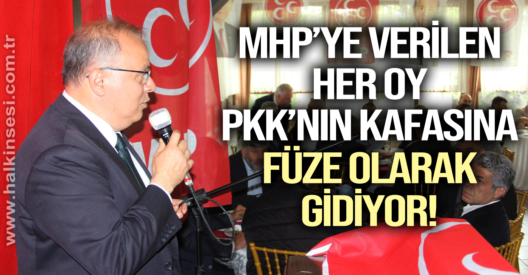 “MHP’ye verilen her oy PKK’nın kafasına füze olarak gidiyor”