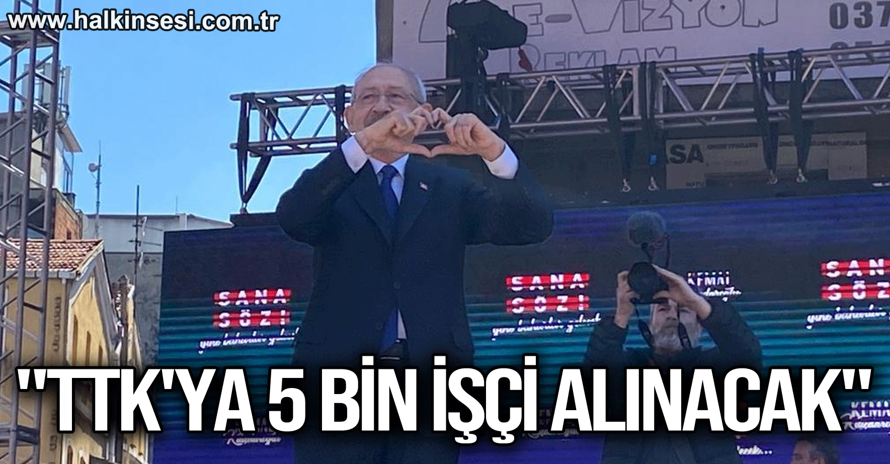 "TTK'YA 5 BİN İŞÇİ ALINACAK"