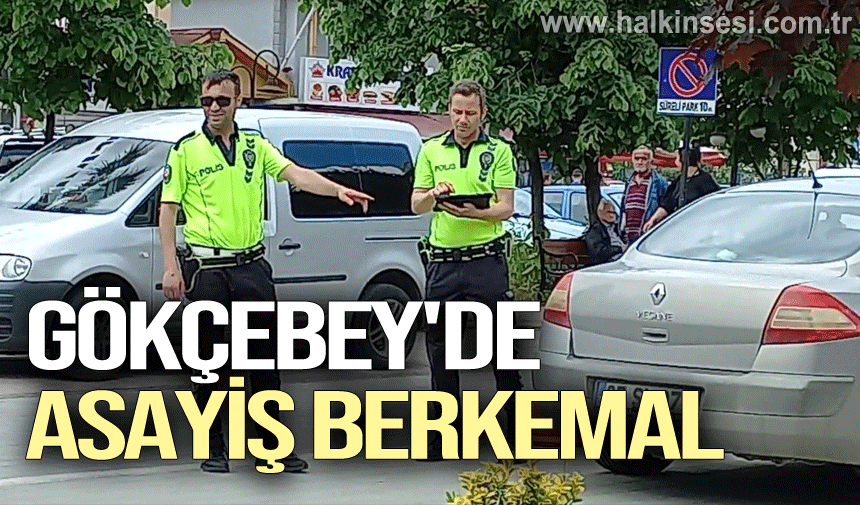 GÖKÇEBEY'DE ASAYİŞ BERKEMAL