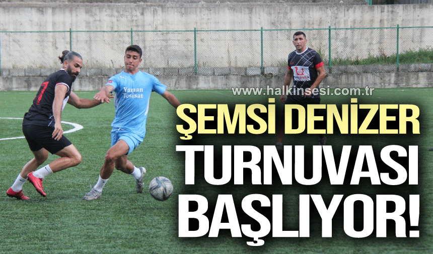 Şemsi Denizer turnuvası başlıyor!