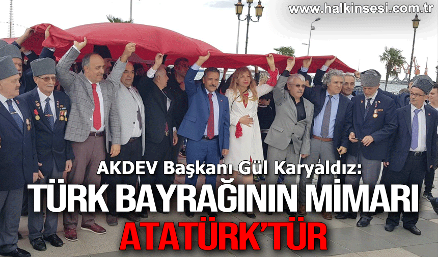 “Türk bayrağının mimarı, Atatürk’tür.”