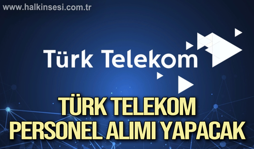 Türk Telekom personel alımı yapacak