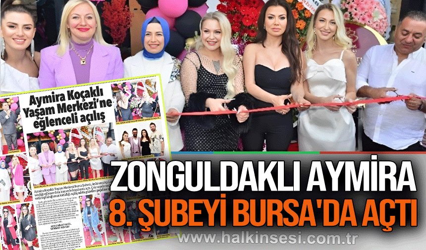 ZONGULDAKLI AYMİRA  8. ŞUBEYİ BURSA'DA AÇTI