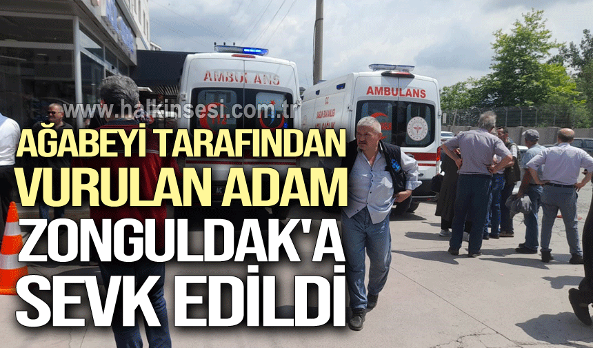 Ağabeyi tarafından vurulan adam Zonguldak'a sevk edildi