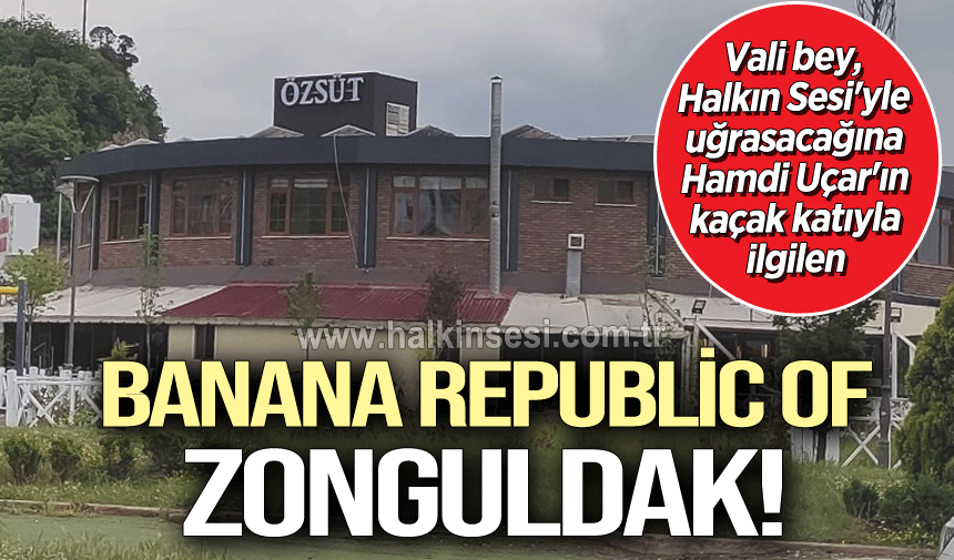 Banana Republic Of Zonguldak!