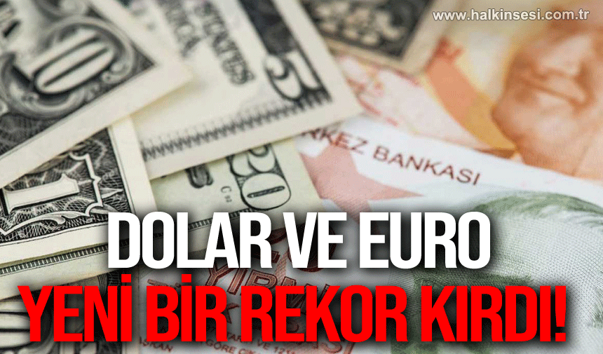 Dolar ve Euro yeni bir rekor kırdı!