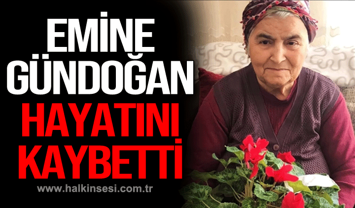 Emine Gündoğan hayatını kaybetti