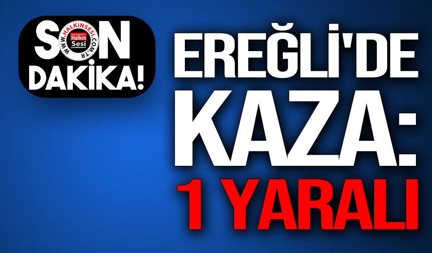 Ereğli'de kaza: 1 yaralı