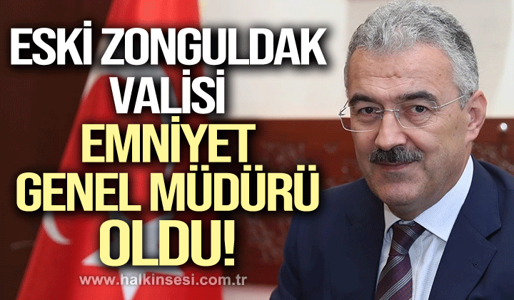 Eski Zonguldak Valisi Emniyet Genel Müdürü oldu