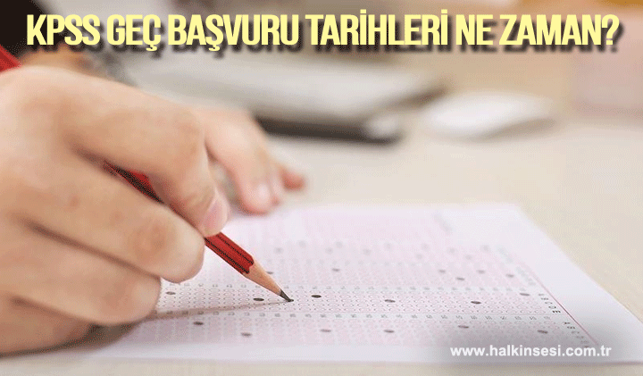 KPSS geç başvuru tarihleri ne zaman?