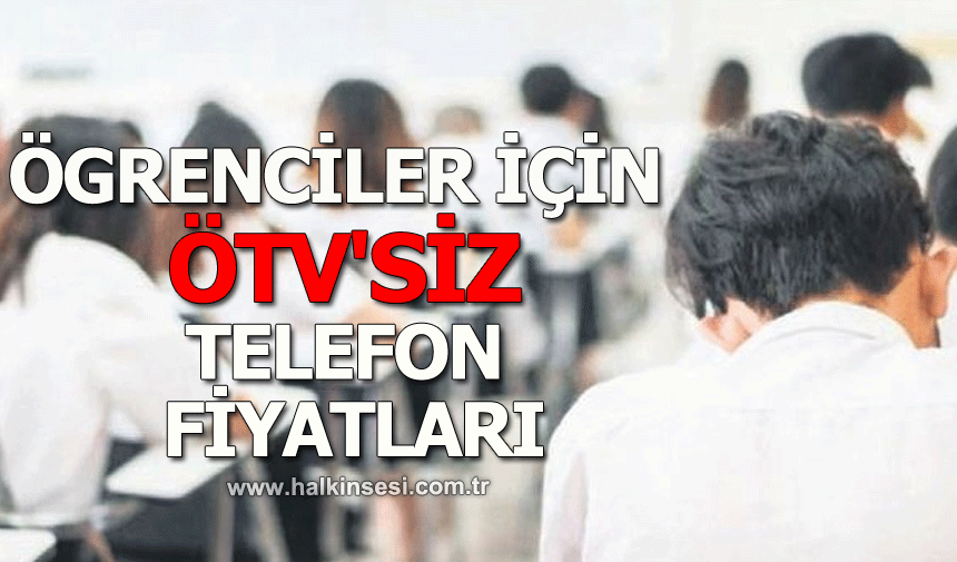 Öğrenciler için ÖTV'siz  telefon fiyatları