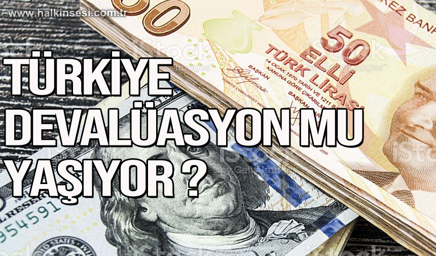 Türkiye devalüasyon mu yaşıyor ?