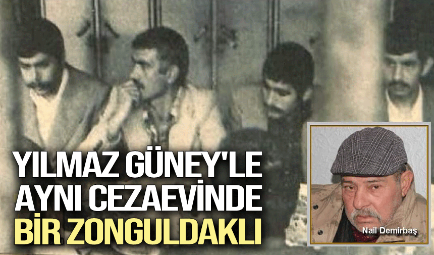 Yılmaz Güney'le aynı cezaevinde bir Zonguldaklı