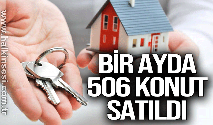 Zonguldak’ta bir ayda 506 konut satıldı