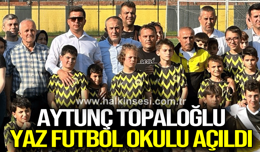 Aytunç Topaloğlu Yaz futbol okulu açıldı