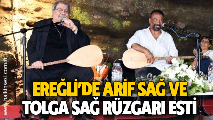 Ereğli’de Arif Sağ ve Tolga Sağ Rüzgarı Esti