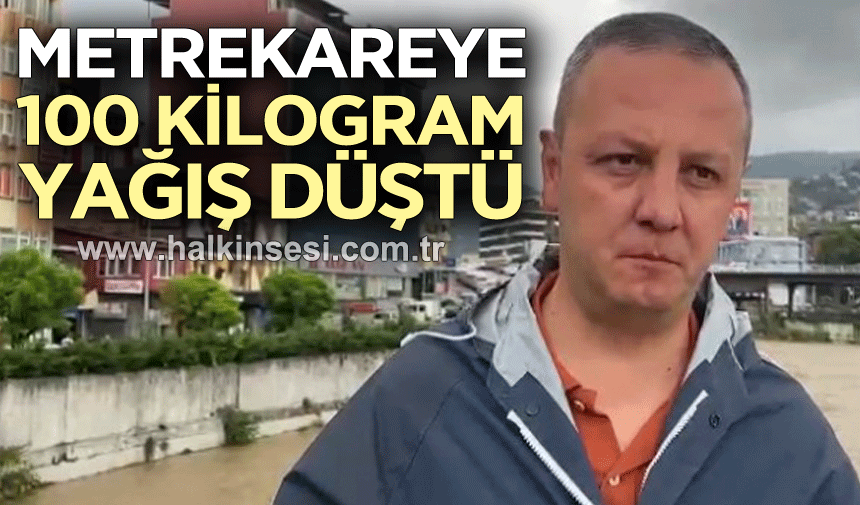 Metrekareye 100 kilogram yağış düştü