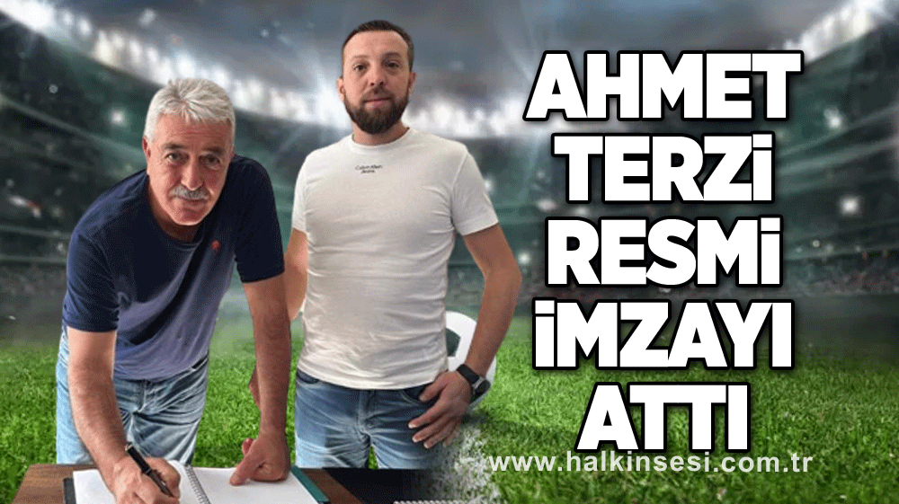 Ahmet Terzi resmi imzayı attı
