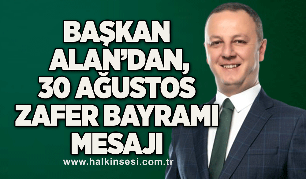 Belediye Başkanı Dr. Ömer Selim Alan, 30 Ağustos Zafer Bayramı mesajı