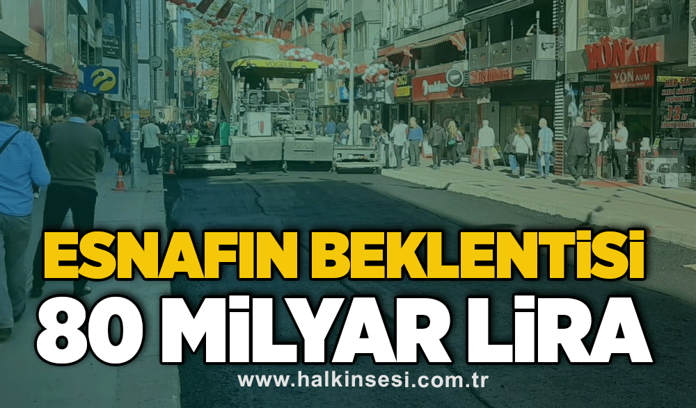 Esnafın beklentisi 80 milyar lira