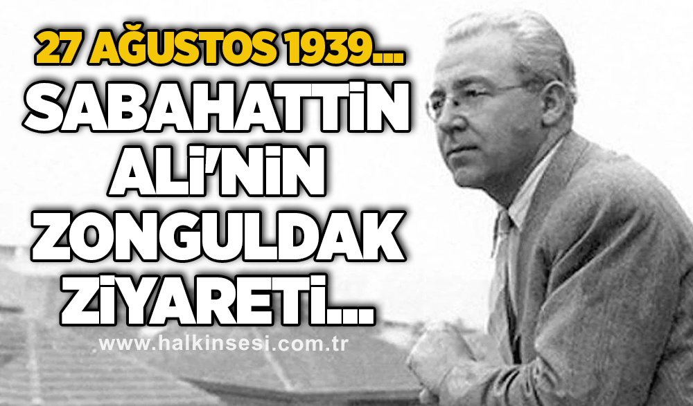 27 Ağustos 1939... Sabahattin Ali'nin Zonguldak ziyareti...