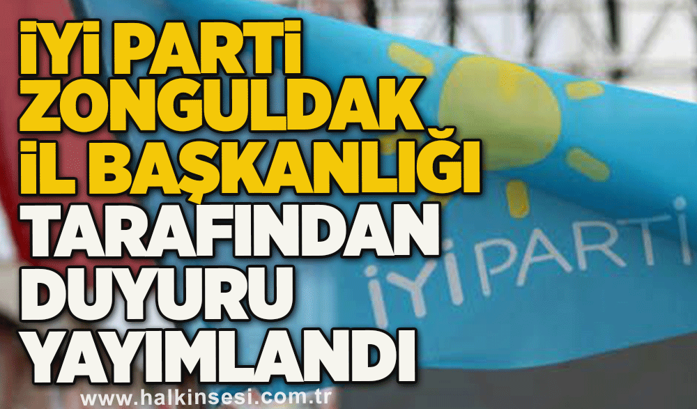 İYİ Parti Zonguldak İl Başkanlığı tarafından duyuru yayımlandı