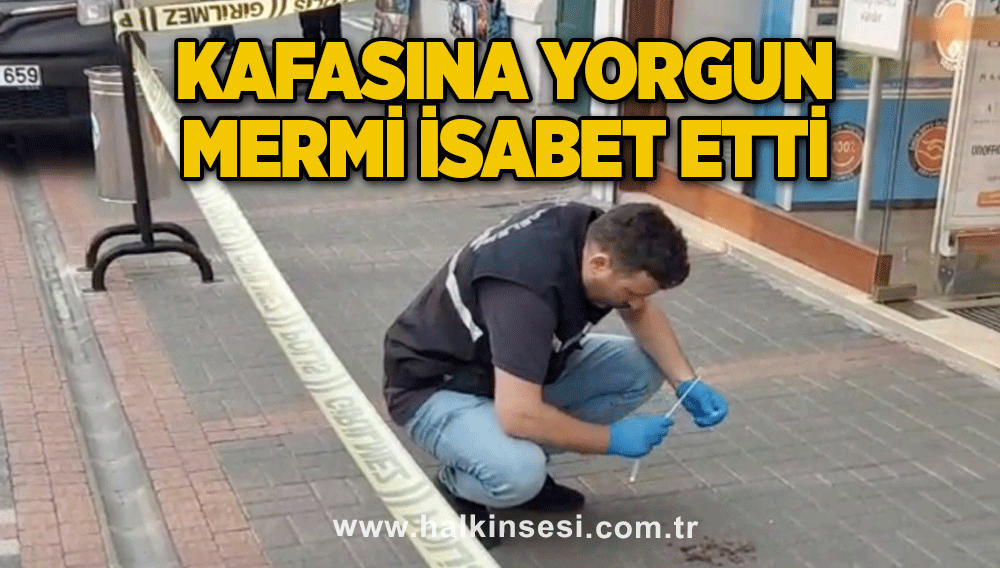 Kafasına yorgun mermi isabet etti